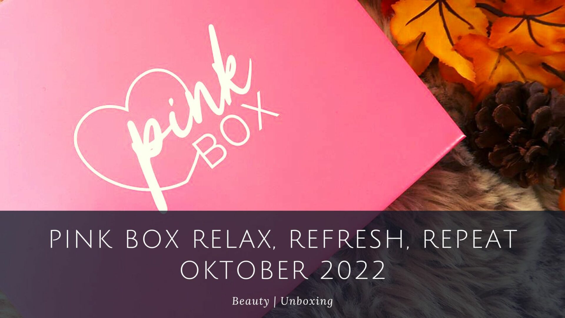 Pink Box Relax, Refresh, repeat [Unboxing] - Beauty and the beam